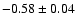 $ -0.58 \pm 0.04$