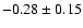 $ -0.28 \pm 0.15$