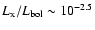 $L_{\rm x}/L_{\rm bol} \sim 10^{-2.5}$