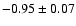 $ -0.95 \pm 0.07$