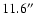 $11.6^{\prime\prime}$