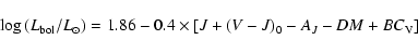 \begin{displaymath}\log{(L_{\rm bol}/L_\odot)} = 1.86 - 0.4 \times \left[J + (V-J)_0 - A_{J} - DM + BC_{\rm V}\right]
\end{displaymath}