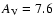 $A_{\rm V} = 7.6$