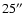 $25^{\prime \prime }$