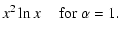 $\displaystyle x^2 \ln x \hspace{0.42cm} \mbox{for}~\alpha = 1.$