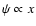 $\psi \propto x$