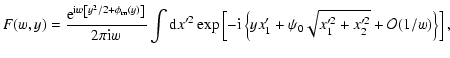 $\displaystyle %
F(w,y)=\frac{{\rm e}^{{\rm i} w \left[y^2 / 2 + \phi_{\rm m}(y)...
...i_0 \sqrt{x_1^{\prime 2}
+ x_2^{\prime 2}} +\mathcal{O} (1/w) \right\} \right],$