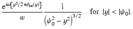 $\displaystyle \frac{{\rm e}^{{\rm i} w \left[y^2 / 2+\phi_{\rm m}(y)\right]}}{w...
...psi_0^2 -
y^2\right)^{3/2}} ~~~~{\mbox{for}}~~ \vert y\vert < \vert\psi_0\vert.$