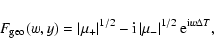 \begin{displaymath}%
F_{{\rm geo}}(w,y) = \left\vert \mu_{+} \right\vert^{1/2}
...
...t\vert \mu_{-} \right\vert^{1/2} {\rm e}^{{\rm i} w \Delta T},
\end{displaymath}