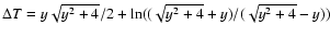 $\Delta T = y \sqrt{y^2+4}/2 + \ln
((\sqrt{y^2+4}+y)/(\sqrt{y^2+4}-y))$