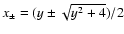 $x_{\pm}=(y \pm \sqrt{y^2+4})/2$