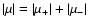 $ \vert \mu \vert =
\vert \mu_{+} \vert + \vert \mu_{-} \vert$