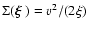 $\Sigma(\mbox{\boldmath {$\xi$ }})=v^2/(2 \xi)$