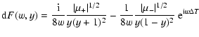 $\displaystyle {\rm d}F(w,y) = \frac{{\rm i}}{8 w} \frac{\vert\mu_{+}\vert^{1/2}...
...1}{8 w} \frac{\vert\mu_{-}\vert^{1/2}}{y (1-y)^2} ~{\rm e}^{{\rm i} w \Delta T}$