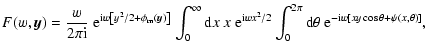 $\displaystyle %
F(w,\vec{y}) = \frac{w}{2 \pi {\rm i}} ~{\rm e}^{{\rm i}w\left[...
...{2 \pi} {\rm d} \theta
~{\rm e}^{-{\rm i}w [xy \cos \theta + \psi (x,\theta)]},$