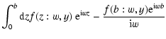 $\displaystyle \int_0^{b} {\rm d}z f(z:w,y) ~{\rm e}^{{\rm i} w z} - \frac{f(b:w,y) {\rm e}^{{\rm i}wb}}{{\rm i}w}$
