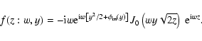 \begin{displaymath}%
f(z:w,y)=-{\rm i}w {\rm e}^{{\rm i}w \left[y^2/2+\phi_{\rm ...
...)\right]} J_0 \left(wy \sqrt{2z}\right)
~{\rm e}^{{\rm i}wz}.
\end{displaymath}