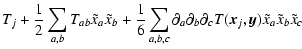 $\displaystyle T_j + \frac{1}{2} \sum_{a,b}
T_{ab} \tilde{x}_a \tilde{x}_b + \fr...
...
\partial_b \partial_c T(\vec{x}_j,\vec{y}) \tilde{x}_a
\tilde{x}_b \tilde{x}_c$