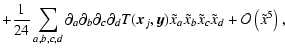 $\displaystyle + \frac{1}{24} \sum_{a,b,c,d} \partial_a
\partial_b \partial_c \p...
...}_a \tilde{x}_b \tilde{x}_c \tilde{x}_d
+ \mathcal{O} \left(\tilde{x}^5\right),$