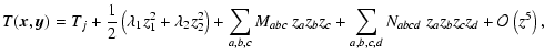$\displaystyle %
T(\vec{x},\vec{y}) = T_j + \frac{1}{2} \left( \lambda_1 z_1^2
+...
... z_c
+ \sum_{a,b,c,d} N_{abcd} ~z_a z_b z_c z_d + \mathcal{O} \left(z^5\right),$
