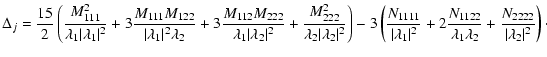 $\displaystyle %
\Delta_j = \frac{15}{2} \left( \frac{M_{111}^2}{\lambda_1
\vert...
...22}}{\lambda_1 \lambda_2}
+ \frac{N_{2222}}{\vert\lambda_2\vert^2} \right)\cdot$