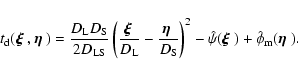 \begin{displaymath}%
t_{\rm d}(\mbox{\boldmath {$\xi$ }},\mbox{\boldmath {$\eta$...
...h {$\xi$ }}) + \hat{\phi}_{\rm m}(\mbox{\boldmath {$\eta$ }}).
\end{displaymath}
