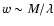$w \sim M/\lambda$