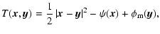 $\displaystyle %
T(\vec{x},\vec{y}) = \frac{1}{2} \left\vert \vec{x}-\vec{y}
\right\vert^2 - \psi(\vec{x}) + \phi_{\rm m} (\vec{y}),$