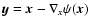 $\vec{y}=\vec{x}-\nabla_x \psi(\vec{x})$