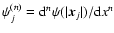 $\psi_j^{(n)}={\rm d}^n \psi(\vert\vec{x}_j\vert) / {\rm d} x^n$