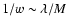 $1/w \sim \lambda/M$