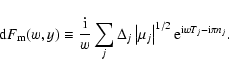 \begin{displaymath}%
{\rm d}F_{\rm m}(w,y) \equiv \frac{{\rm i}}{w} \sum_j \Delt...
...j \right\vert^{1/2} {\rm e}^{{\rm i} w T_{j}- {\rm i}\pi n_j}.
\end{displaymath}
