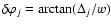 $\delta \varphi_j = \arctan ({\Delta}_j/w)$