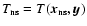 $T_{{\rm ns}}=T(\vec{x}_{{\rm ns}},\vec{y})$