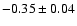 $-0.35\pm0.04$