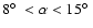 $8\mbox{$^\circ$ }< \alpha < 15\mbox{$^\circ$ }$