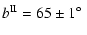 $\displaystyle b^{{\rm II}}= 65 \pm 1\mbox{$^\circ$ }$