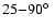 $25{-}90\mbox{$^\circ$ }$