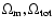 $\Omega_{{\rm m}}, \Omega_{{\rm tot}}$