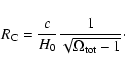 \begin{displaymath}%
R_{\rm C} = { c \over H_0} { 1 \over \sqrt{ \Omega_{{\rm tot}}- 1 } }\cdot
\end{displaymath}