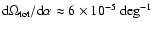 $\mbox{d} \Omega_{{\rm tot}}/\mbox{d}\alpha \approx 6 \times 10^{-5}~\mbox{deg}^{-1}$