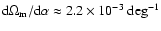 $\mbox{d} \Omega_{{\rm m}}/\mbox{d}\alpha \approx 2.2 \times 10^{-3}~\mbox{deg}^{-1}$