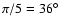 $\pi/5 = 36\mbox{$^\circ$ }$