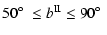 $\displaystyle 50\mbox{$^\circ$ }\le b^{{\rm II}}\le 90\mbox{$^\circ$ }$