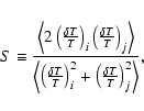 \begin{displaymath}%
S\equiv { \left<
{ 2 \left({\delta T \over T}\right)_i
\...
...right)_i^2 +
\left({\delta T \over T}\right)_j^2 \right> } },
\end{displaymath}