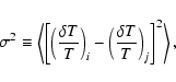 \begin{displaymath}%
\sigma^2 \equiv { \left<
{ \left[ \left({\delta T \over T}...
...i -
\left({\delta T \over T}\right)_j \right]^2 }
\right>, }
\end{displaymath}