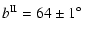$\displaystyle b^{{\rm II}}= 64 \pm 1\mbox{$^\circ$ }$