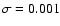 $\sigma=0.001$