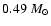 $0.49~M_\odot$
