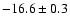 $-16.6 \pm 0.3$